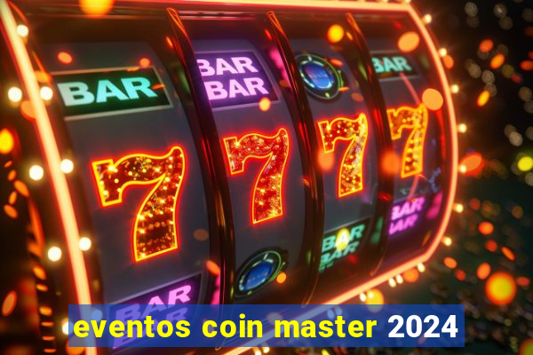 eventos coin master 2024